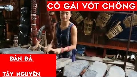 cô gái vót chông  tiếng đàn đá tây nguyên