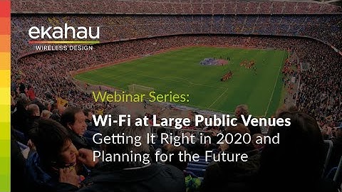 Wi-Fi at Large Public Venues | Ekahau Webinar
