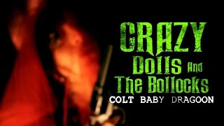 Crazy Dolls and The Bollocks - Colt Baby Dragoon