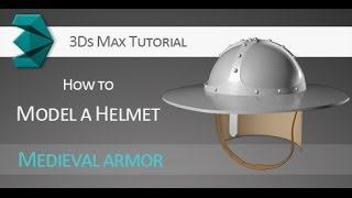 Tutorial: How to model a 3D medieval helmet in Autodesk 3Ds Max (Part 1)