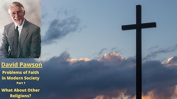 Problems of Faith in Modern Society (Part 1): What About Other Religions -- David Pawson