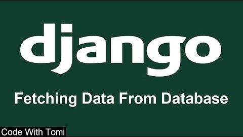 [13] Fetching Data From Database - Django Tutorial For Beginners