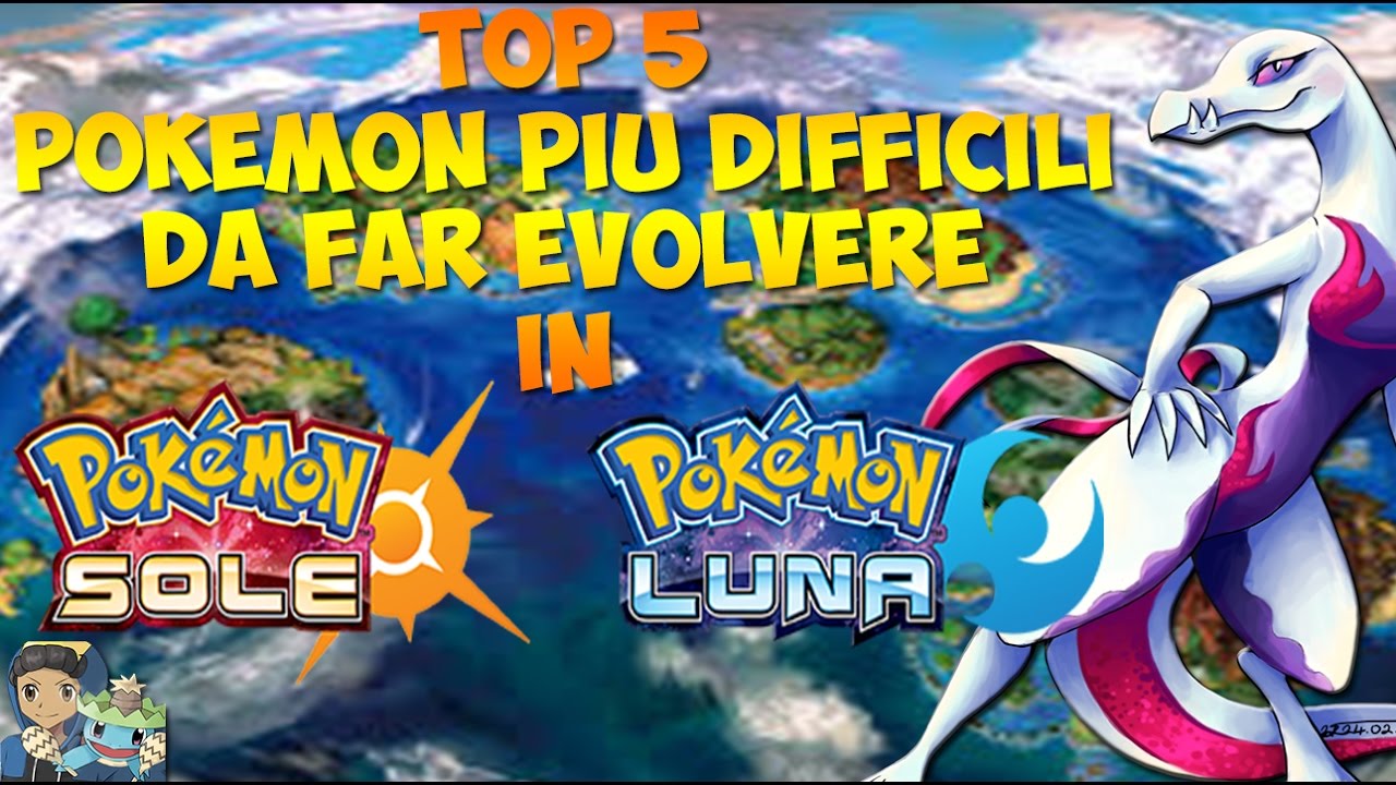 TOP 5-POKEMON PIU DIFFICILI DA FAR EVOLVERE IN POKEMON SOLE E LUNA!!