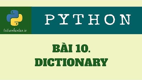 Bài 10. Dictionary (Từ điển) | Trí Tuệ Nhân Tạo ▶ Lập trình Python