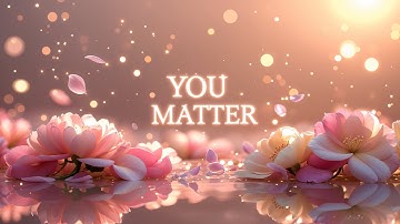 You Matter – When You Feel Unseen, Listen to This | Lenzspot