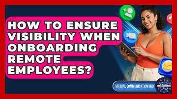 How To Ensure Visibility When Onboarding Remote Employees? - Virtual Communication Hub
