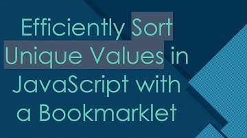 Efficiently Sort Unique Values in JavaScript with a Bookmarklet