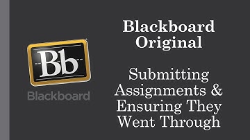 Blackboard Original: Submitting Assignments & Ensuring They Went Through