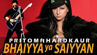 Bhaiyya Ya Saiyyan Ii Pritom Ft Hard Kaur Ii Hindi Party Song
