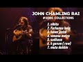 John Chamling Rai Hit Song Collection 2025 💖 | Jukebox | Best Songs | John Chamling Rai Album