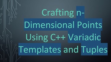 Crafting n-Dimensional Points Using C+ +  Variadic Templates and Tuples