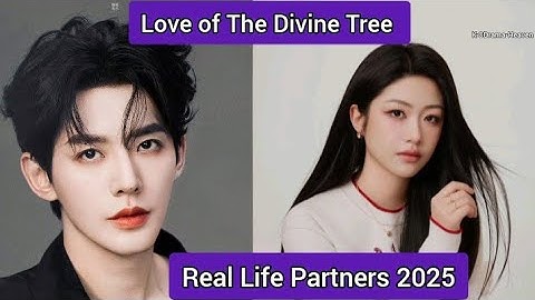 Deng Wei And Julia Xiang (Love of the Divine Tree) Real Life Partner 2025