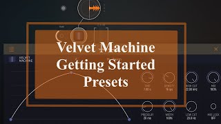 Yuri Turov Velvet Machine - Tutorial: Exploring the app Part 1, Getting started with presets screenshot 1