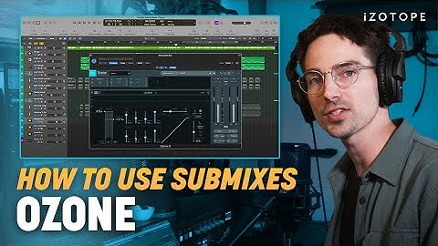 How to Use Submixes to Create a Cohesive Sound