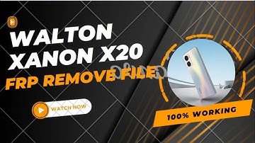 Walton XANON X20 FRP Bypass & Reset File Without Box No Dead Risk