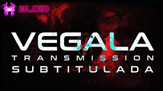 VEGALA TRANSMISSION (IRIS)(SUBTITULADA)|BLOID