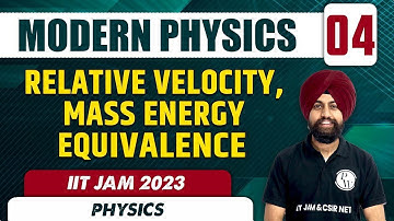 Relative Velocity, Mass Energy Equvivalence | Modern Physics 04 | Physics | IIT JAM 2023