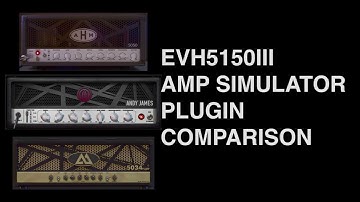 EVH 5150III PLUGIN COMPARISON -  AHM 5050/ TONALITY ANDY JAMES/ AMPED ROOTS