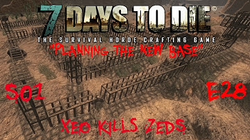 7 Days to Die - Zombies Always Run - S1 Part 28: "Planning the New Base" (Alpha 10.4)