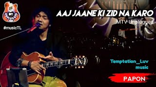 Video thumbnail of "Aaj Jaane Ki Zid Na Karo - Papon | MTV Unplugged S07"