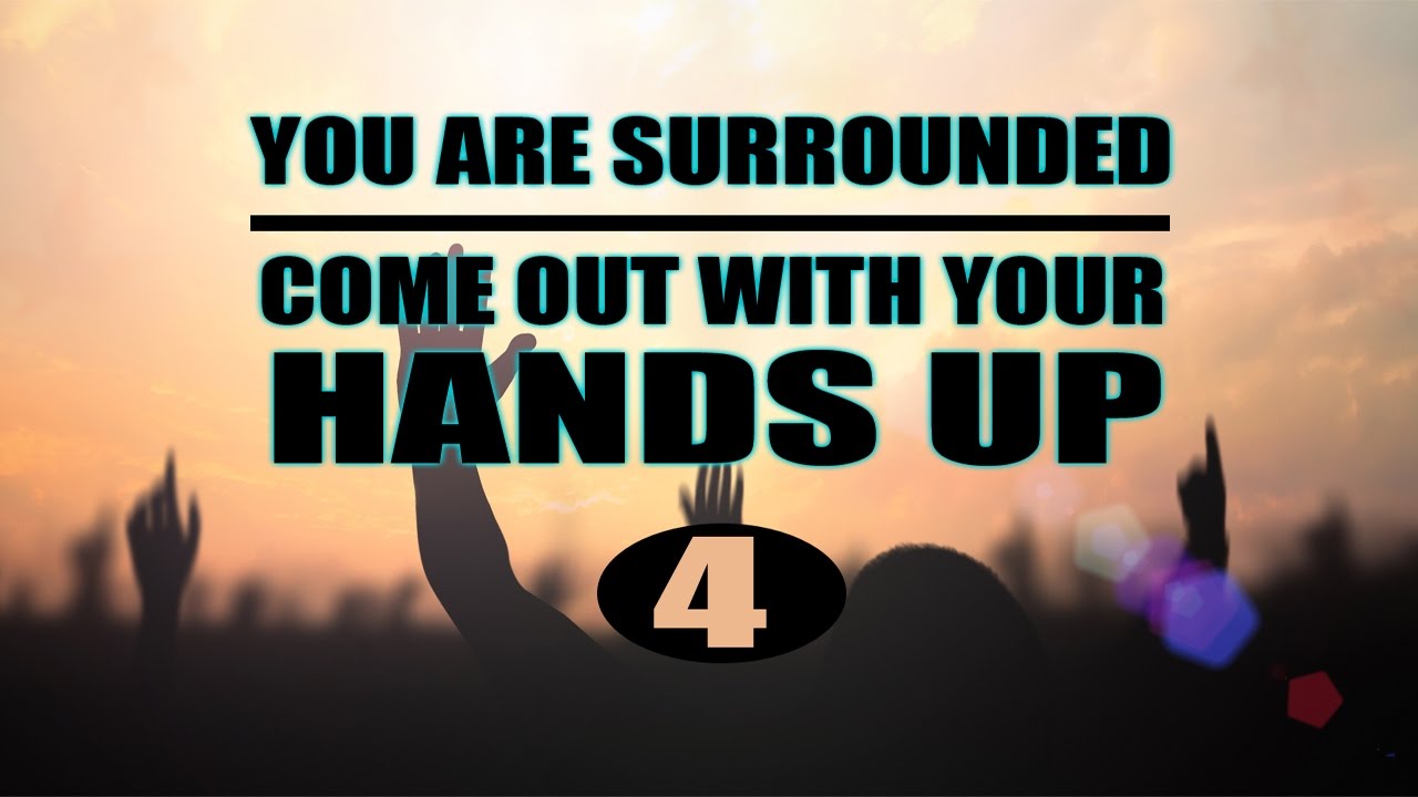 Come Out With Your Hands Up Sound Effect