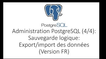 Administration PostgreSQL (4/4): Sauvegarde logique: Export/import des données  (version FR)