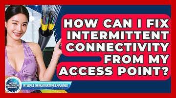 How Can I Fix Intermittent Connectivity From My Access Point? - Internet Infrastructure Explained