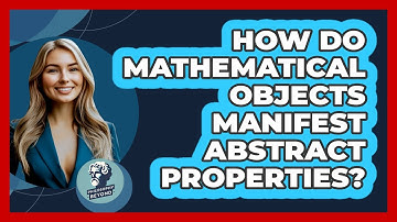 How Do Mathematical Objects Manifest Abstract Properties?