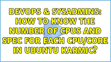 DevOps & SysAdmins: How to know the number of CPUs and spec for each CPU/Core in Ubuntu Karmic?