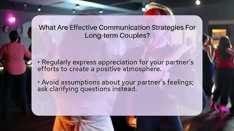 What Are Effective Communication Strategies For Long-term Couples? - The Love Workshop