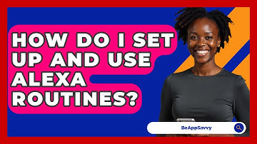 How Do I Set Up And Use Alexa Routines? - Be App Savvy