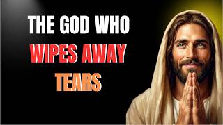 The God Who Wipes Away Tears