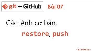 Git and Github 07: Các lệnh: restore, push