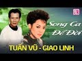 TUẤN VŨ GIAO LINH SONG CA - Đôi Song Ca Huyền Thoại Thập Niên 90 - Nhạc Vàng Xưa Để Đời