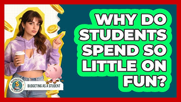 Why Do Students Spend So Little On Fun? - Budgeting as a Student