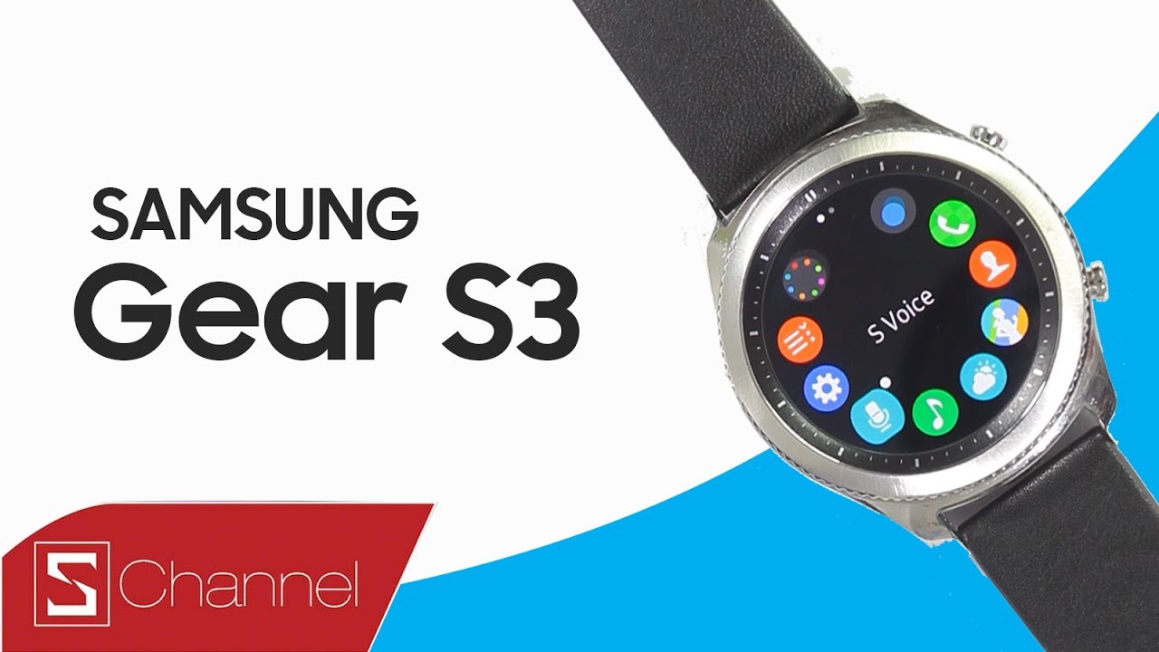 Schannel – Trên cổ tay Gear S3 Classic: Xứng danh chiếc smartwatch đẹp nhất, hữu dụng nhất hiện nay?