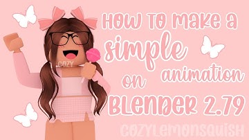 How to make a SIMPLE animation! *blender 2.79* | cozylemonsquish