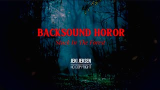 Backsound Horor, efek suara seram | no copyright • Stuck In The Forest