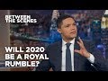 Will 2020 Be a Royal Rumble? - Between the Scenes | The Daily Show