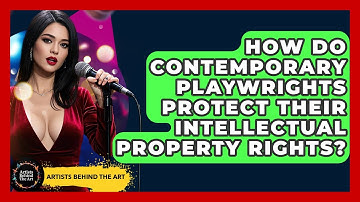 How Do Contemporary Playwrights Protect Their Intellectual Property Rights? - Artists Behind the Art