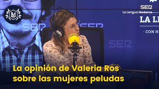 La opinión de Valeria Ros sobre las mujeres peludas