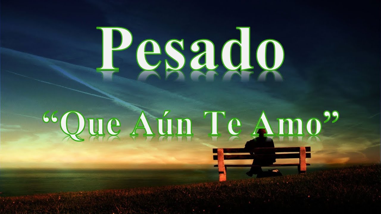 LETRA AUN TE AMO letra aun te amo:
