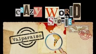 VALPARAISO - CRAZY WORLD STORIES (Documentary, Discovery, History)