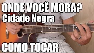 Onde Você Mora? - Cidade Negra (como tocar - aula de violão)