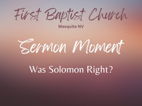 Sermon Moment - Was Solomon Right? 6 7 23