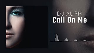 DJ AURM - Call on Me