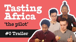 Trailer | Tasting Africa - Episode 0 (&#39;the pilot&#39;) | Trying out African snacks &amp; treats