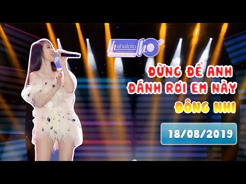 HAHALOLO | Đêm GALA cùng  Đông Nhi [LIVE] - Đừng Để Anh Đánh Rơi Em Này [18/08/2019]