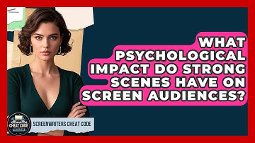 What Psychological Impact Do Strong Scenes Have On Screen Audiences? - Screenwriter