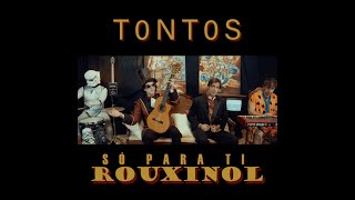 Video thumbnail of "TONTOS - Só Para Ti "Rouxinol" (Vídeo Oficial)"